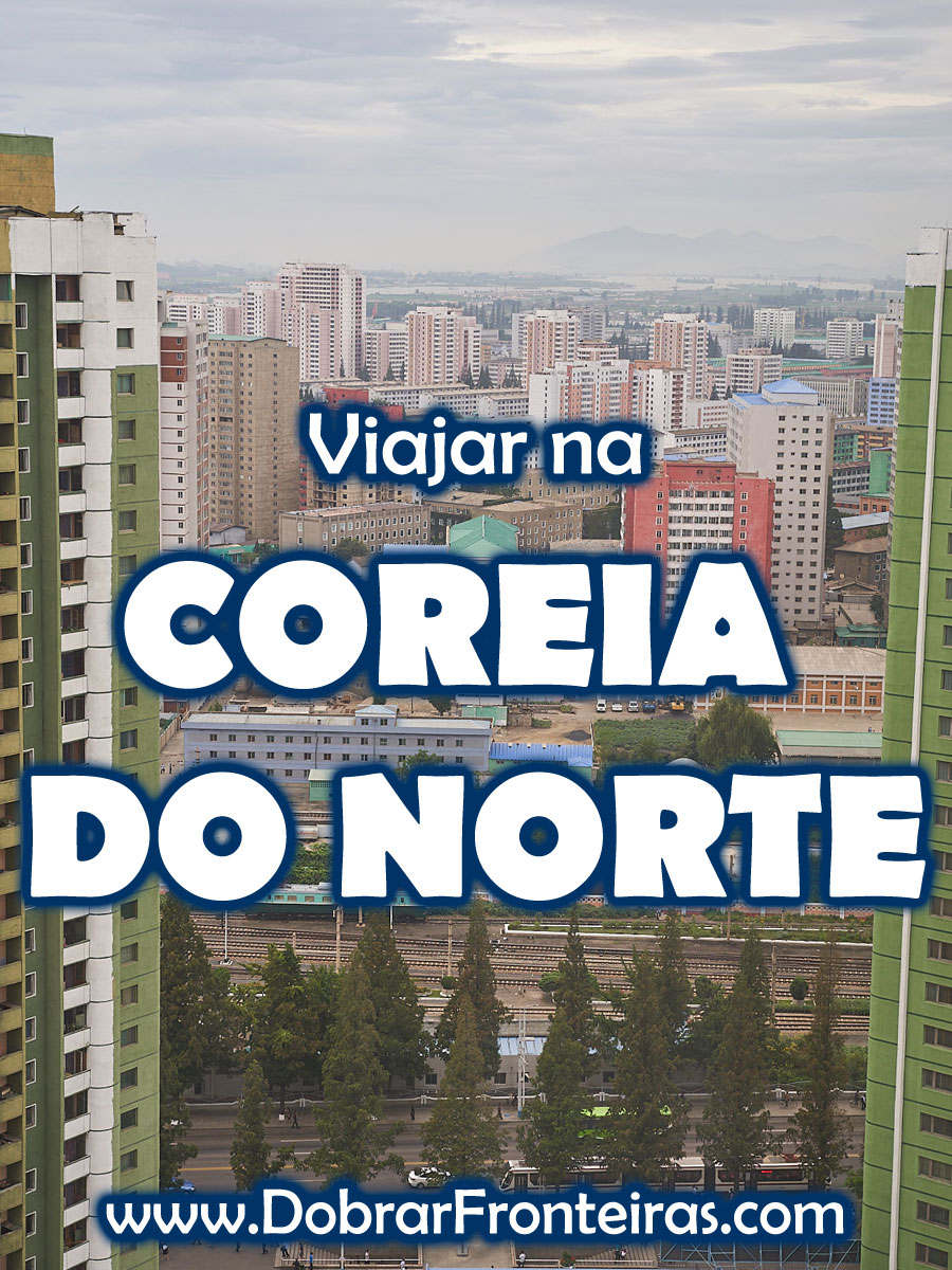 Viajar na Coreia do Norte - Guia prático e diários de viagem